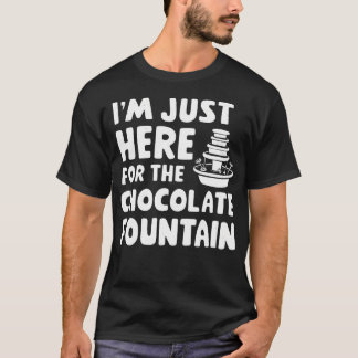 ICH BIN NUR HIER FÜR DEN SCHOKOLADENBRUNNEN-NACHTI T-Shirt