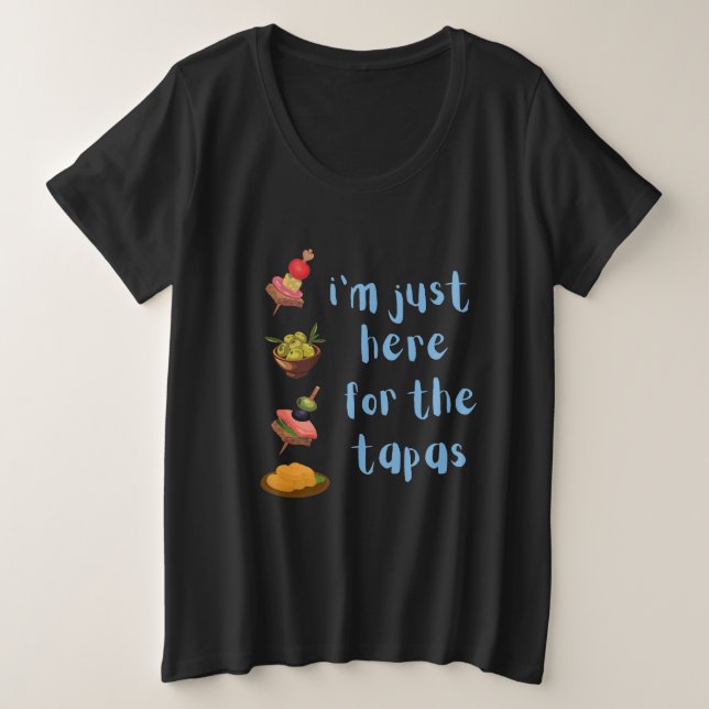 Ich bin nur hier für den Tapas-Funny Große Größe T-Shirt (Design vorne)