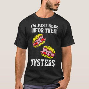 Ich bin nur hier für die Austern Meeresfrüchte-Aus T-Shirt