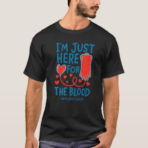 Ich bin nur hier für die Blutnadeln, die Phl Gezei T-Shirt