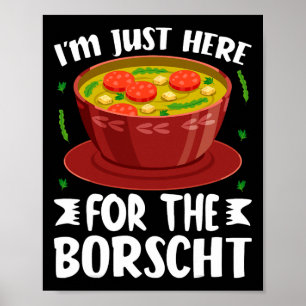Ich bin nur hier für die Borschtsch Rote-Beete-Sup Poster