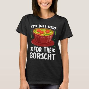 Ich bin nur hier für die Borschtsch Rote Beete Sup T-Shirt