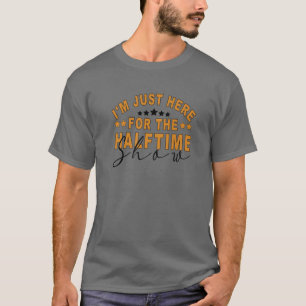 Ich bin nur hier für die Halbzeitshow Game Day Soc T-Shirt