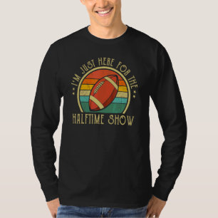 Ich bin nur hier für die Halbzeitshow Spieltag Foo T-Shirt