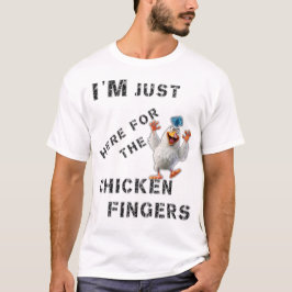 Ich bin nur hier für die Hühnerfinger T-Shirt