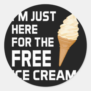 Ich bin nur hier für die kostenlose Eiscreme Famil Runder Aufkleber