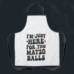 Ich bin nur hier für die Matzo Balls Funny Hanukka Schürze<br><div class="desc">Hanukkah,  jüdisch,  jew, chanukah, dreidel, Geschenk, Geburtstag, Groovy, Weihnachten, matzo</div>