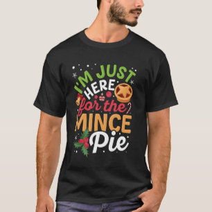 Ich bin nur hier für die Mincemeat-Pastete T-Shirt