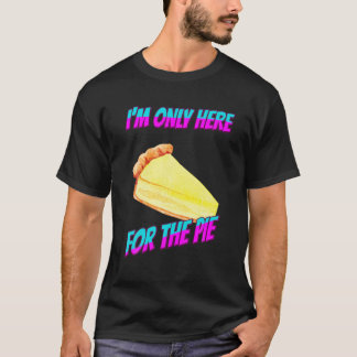 Ich bin nur hier für die Pie Funny Graphic T-Shirt