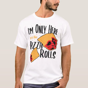 Ich bin nur hier für die Pizza Rolls - Pizza T-Shirt