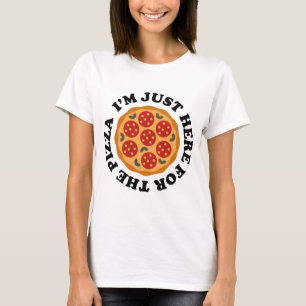 Ich bin nur hier für die Pizza T-Shirt