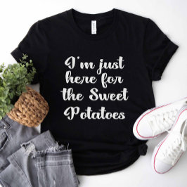 Ich bin nur hier für die süßen Kartoffeln T-Shirt