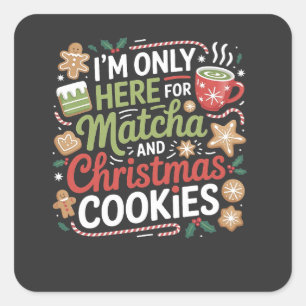 Ich bin nur hier für Matcha und Weihnachtskekse Quadratischer Aufkleber