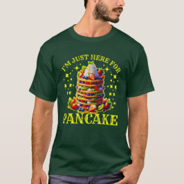 Ich bin nur hier für Pancake T-Shirt