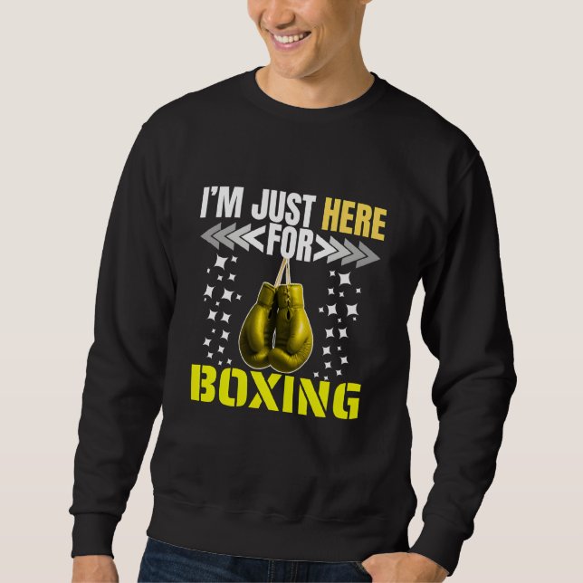 Ich bin nur hier fürs Boxen Sweatshirt (Vorderseite)