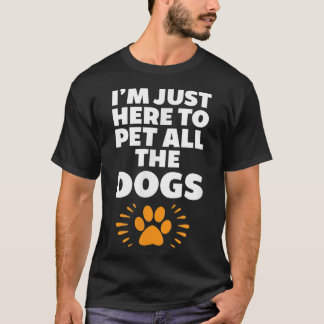 Ich bin nur hier, um alle Hunde mit lustiger Neuhe T-Shirt