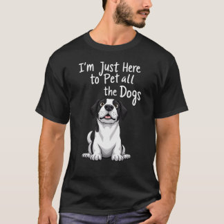 Ich bin nur hier, um alle Hunde zu pflücken T-Shirt