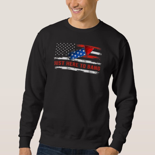 Ich bin nur hier, um am 4. Juli US-Flagge zu Bang Sweatshirt (Vorderseite)