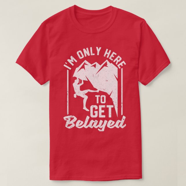 Ich bin nur hier, um Belayed Funny Rock Mountain z T-Shirt (Design vorne)