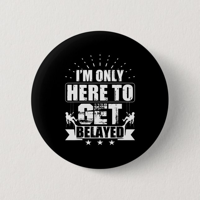 Ich bin nur hier, um Belayed Rock Climber & Climb  Button (Vorderseite)