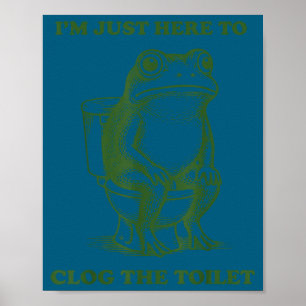 Ich bin nur hier, um den Toilettenfrosch zu versto Poster