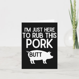 Ich bin nur hier, um diesen Schweinefleisch-Hinter Karte