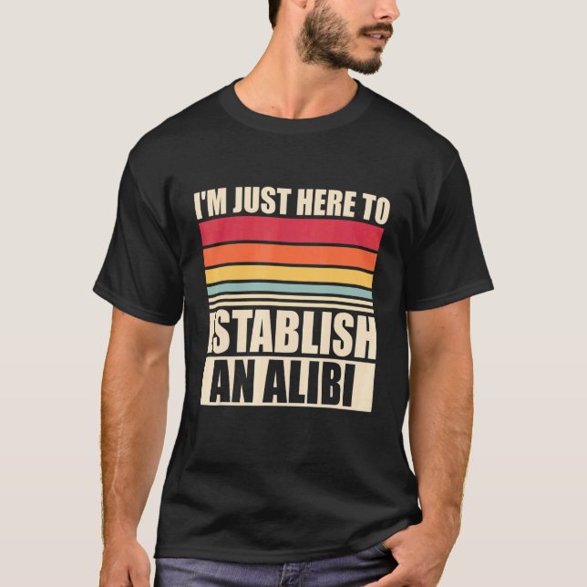 Ich bin nur hier, um ein Alibi-wahres Verbrechen z T-Shirt (Vorderseite)