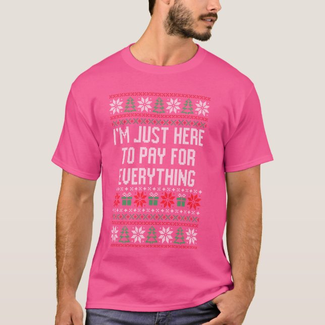 Ich bin nur hier, um für alles zu bezahlen, Weihna T-Shirt (Vorderseite)