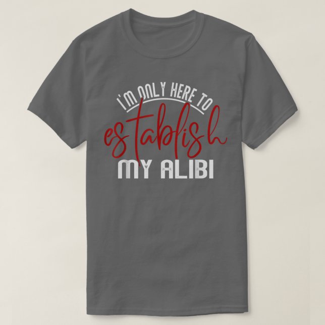Ich bin nur hier, um meine Alibi Funny Men Damen z T-Shirt (Design vorne)