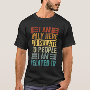 Ich bin nur hier, um mich mit Menschen zu befassen T-Shirt