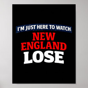 Ich bin nur hier um New England verlieren zu sehen Poster
