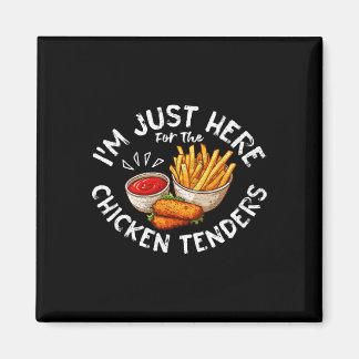 Ich bin nur hier wegen den Chicken Tenders Fried C Magnet