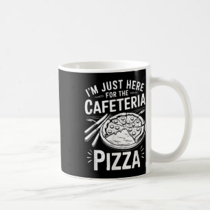 Ich bin nur hier wegen der Cafeteria-Pizza  Kaffeetasse