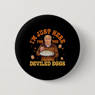 Ich bin nur hier wegen des Deviled Eggs Spaß Trump Button