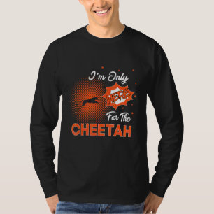 Ich bin nur hier wegen des Geparden T-Shirt