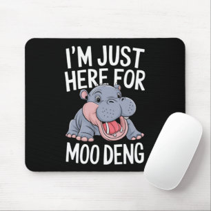 Ich bin nur hier wegen Moo Deng süßes Baby Nilpfer Mousepad