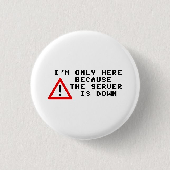 Ich bin nur hier, weil der Server unten ist Button (Vorderseite)