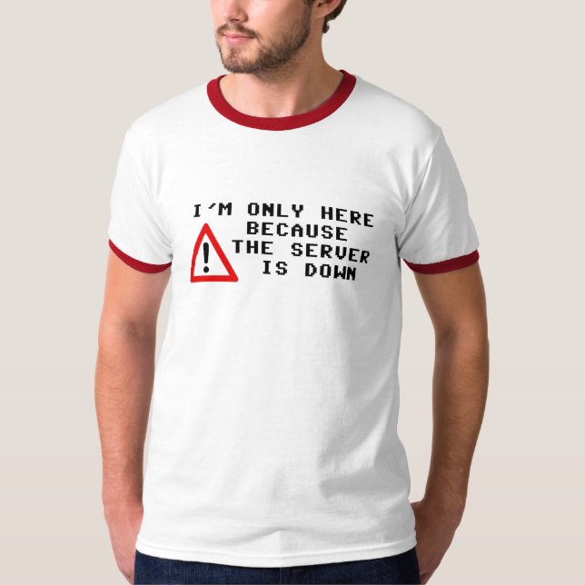 Ich bin nur hier, weil der Server unten ist T-Shirt (Vorderseite)