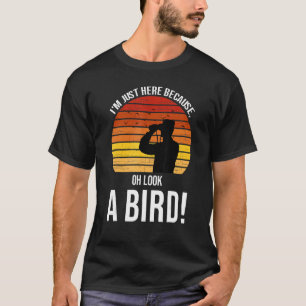 Ich bin nur hier, weil du einen Vogel Birdin siehs T-Shirt