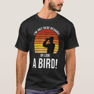 Ich bin nur hier, weil du einen Vogel Birdin siehs T-Shirt