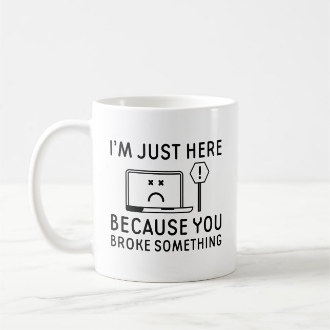 Ich bin nur hier, weil du etwas kaputtgemacht hast kaffeetasse (Links)