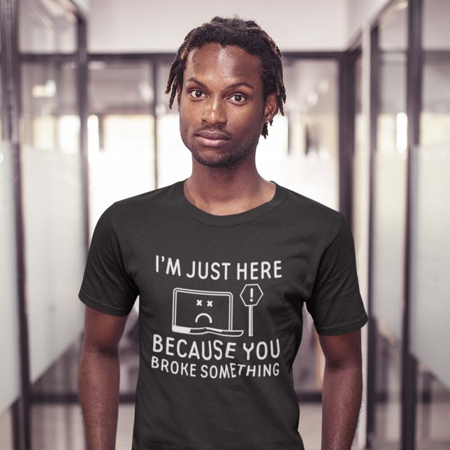Ich bin nur hier, weil du etwas kaputtgemacht hast T-Shirt (Von Creator hochgeladen)