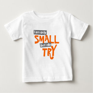 "Ich bin nur klein, aber ich versuche" Baby T-shirt