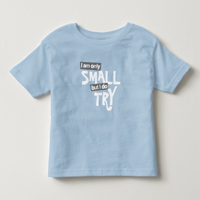 Ich bin nur klein, aber ich versuche, Babys Slogan Kleinkind T-shirt (Vorderseite)
