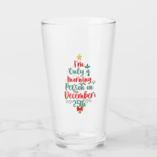 Ich bin nur Morgenmensch am 25. Dezember Weihnacht Glas