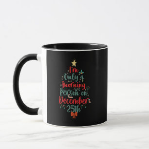 Ich bin nur Morgenmensch am 25. Dezember Weihnacht Tasse