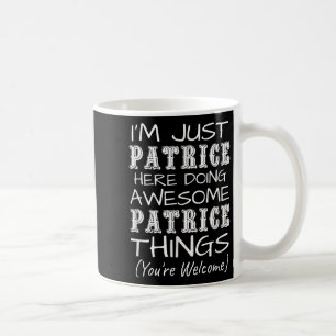 Ich bin nur Patrice hier, der Phantastische Patric Kaffeetasse