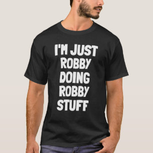 Ich bin nur Robby Doing Robby Stuff T-Shirt