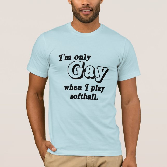 Ich bin nur schwul, wenn ich Softball spiele .png T-Shirt (Vorderseite)