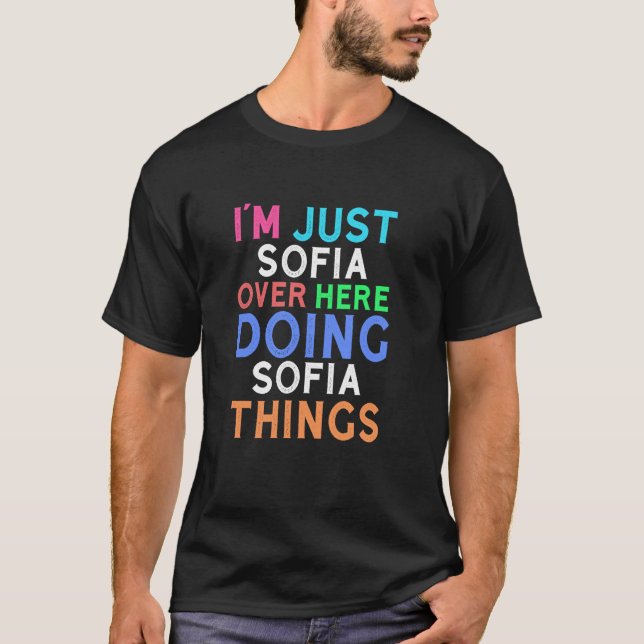 Ich bin nur Sofia hier drüben, die Sofia Dinge tun T-Shirt (Vorderseite)